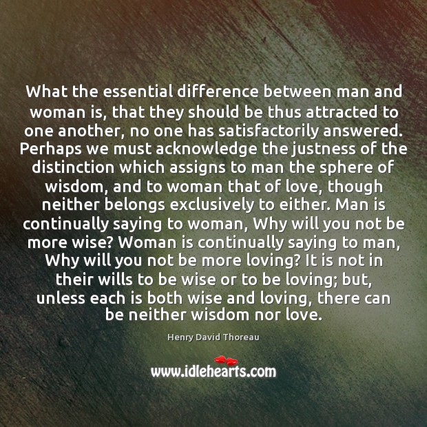 What the essential difference between man and woman is, that they should 