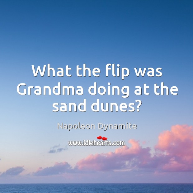 What the flip was grandma doing at the sand dunes? Image