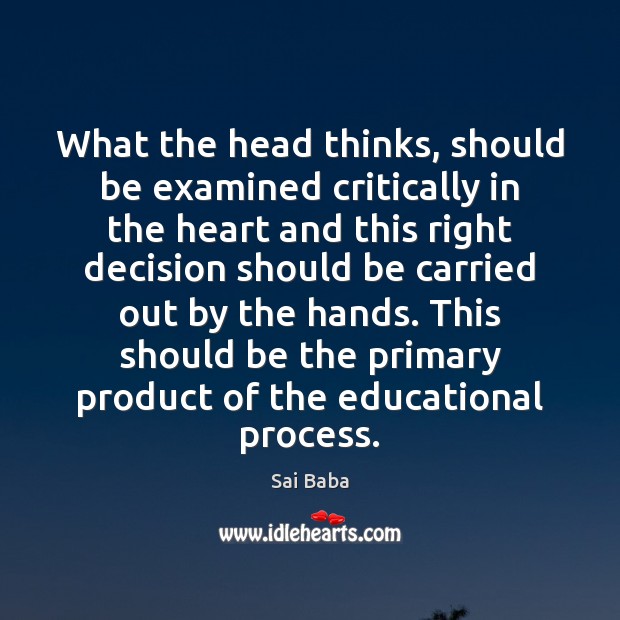 What the head thinks, should be examined critically in the heart and Sai Baba Picture Quote