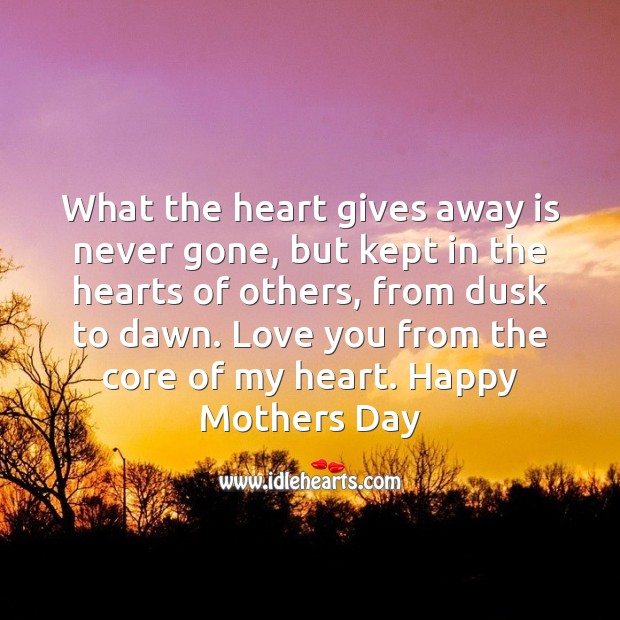 What the heart gives away is never gone Mother’s Day Quotes Image