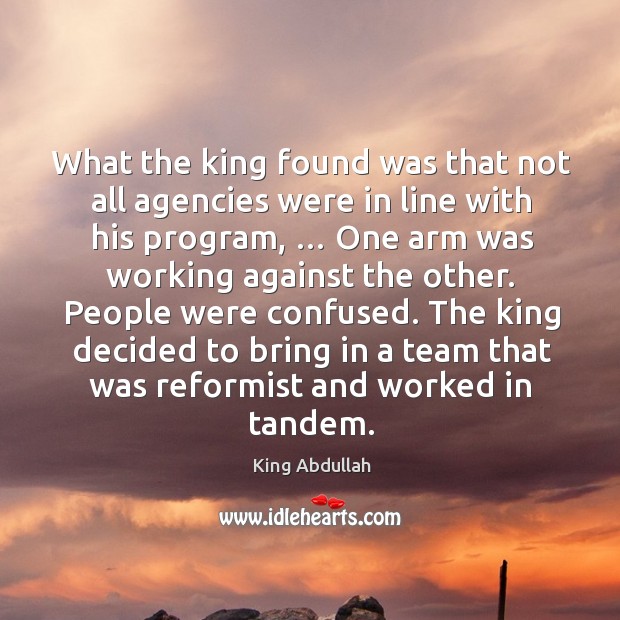 What the king found was that not all agencies were in line with his program Image