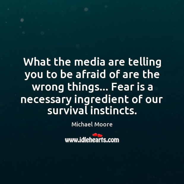 What the media are telling you to be afraid of are the Image