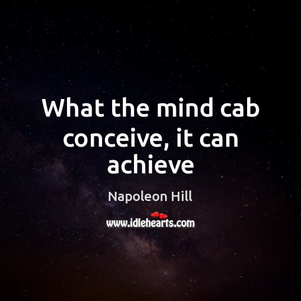 What the mind cab conceive, it can achieve Image