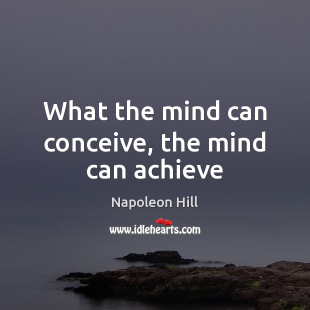 What the mind can conceive, the mind can achieve Image
