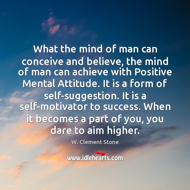 What the mind of man can conceive and believe, the mind of 