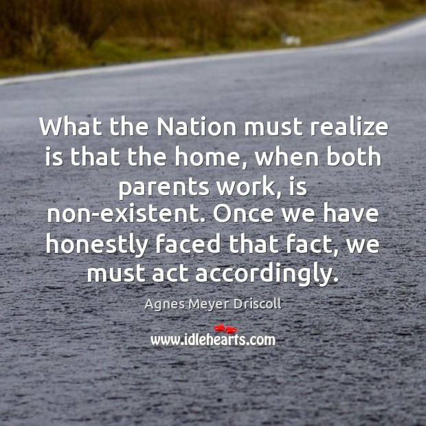 What the Nation must realize is that the home, when both parents Agnes Meyer Driscoll Picture Quote