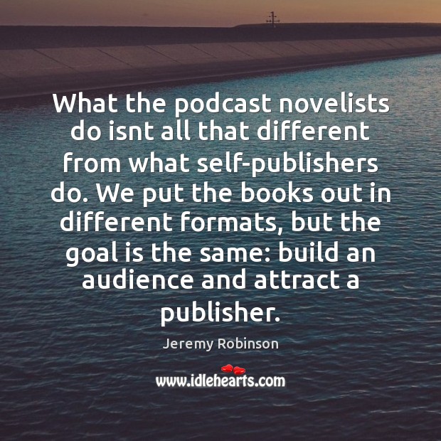 What the podcast novelists do isnt all that different from what self-publishers Image