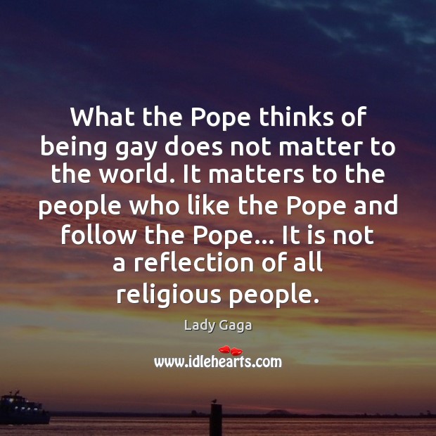 What the Pope thinks of being gay does not matter to the Image