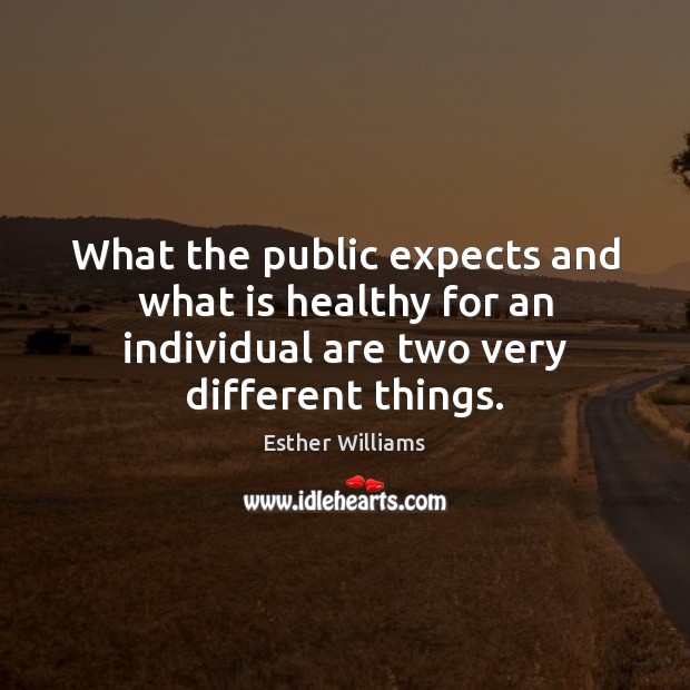 What the public expects and what is healthy for an individual are Esther Williams Picture Quote