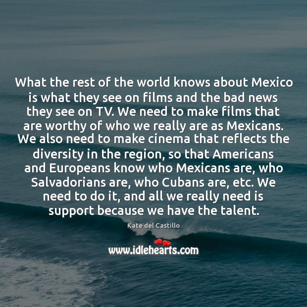 What the rest of the world knows about Mexico is what they Kate del Castillo Picture Quote