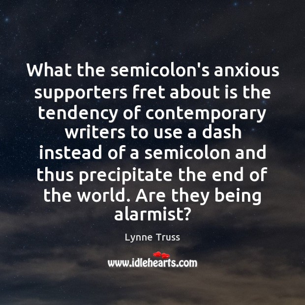 What the semicolon’s anxious supporters fret about is the tendency of contemporary Image