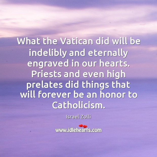What the Vatican did will be indelibly and eternally engraved in our 
