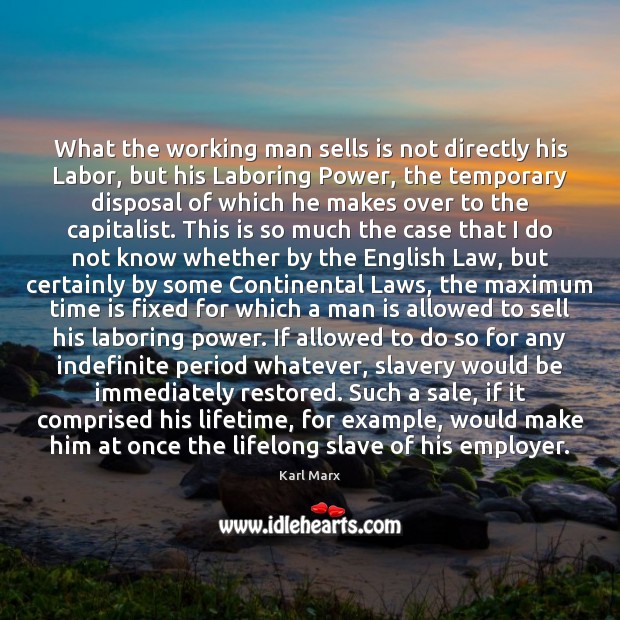 What the working man sells is not directly his Labor, but his Karl Marx Picture Quote