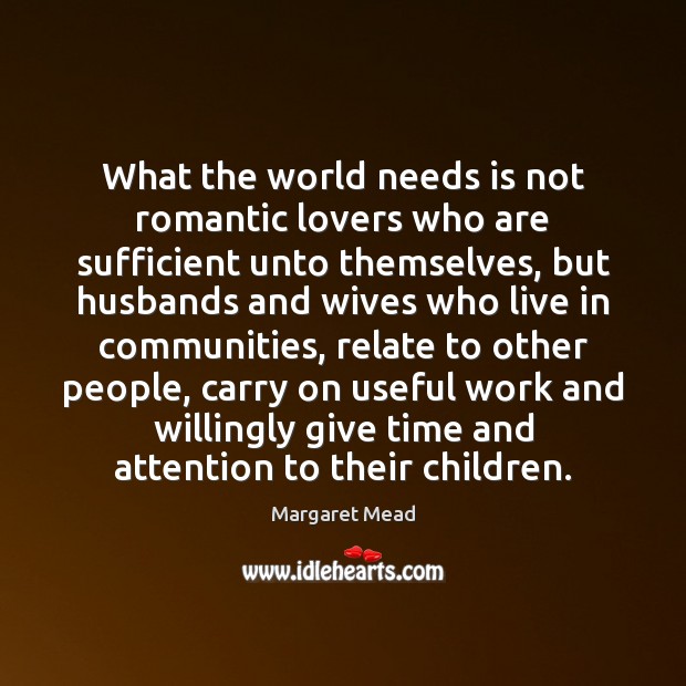 What the world needs is not romantic lovers who are sufficient unto Image