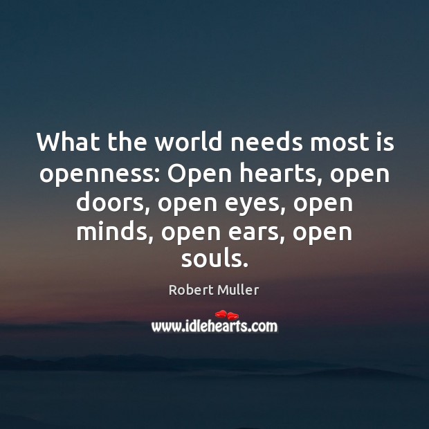 What the world needs most is openness: Open hearts, open doors, open Image