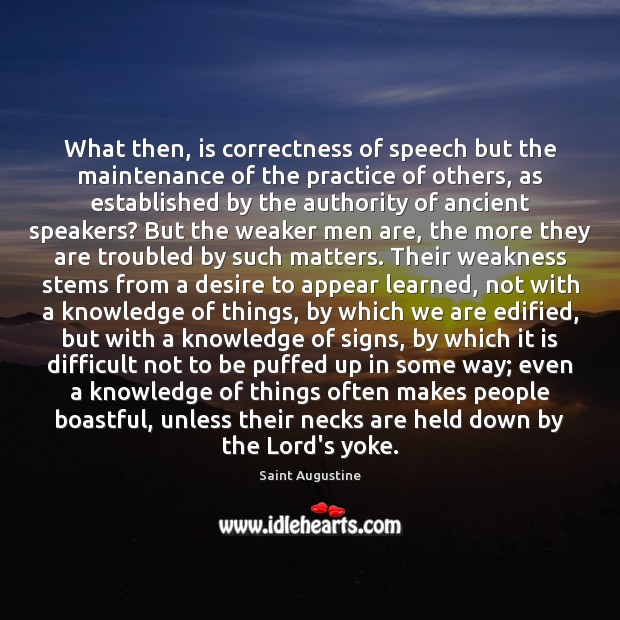 What then, is correctness of speech but the maintenance of the practice Image