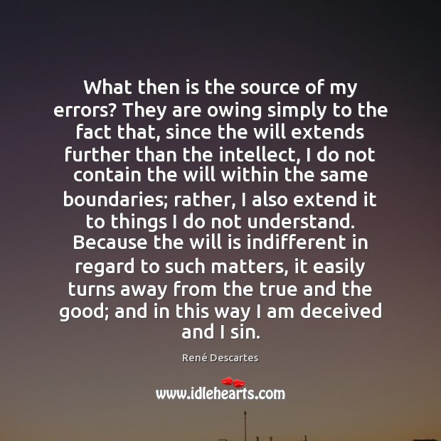 What then is the source of my errors? They are owing simply René Descartes Picture Quote