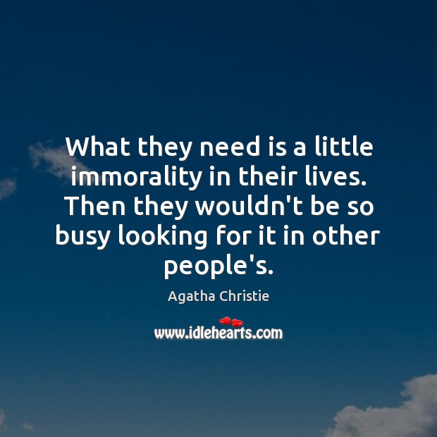 What they need is a little immorality in their lives. Then they Agatha Christie Picture Quote