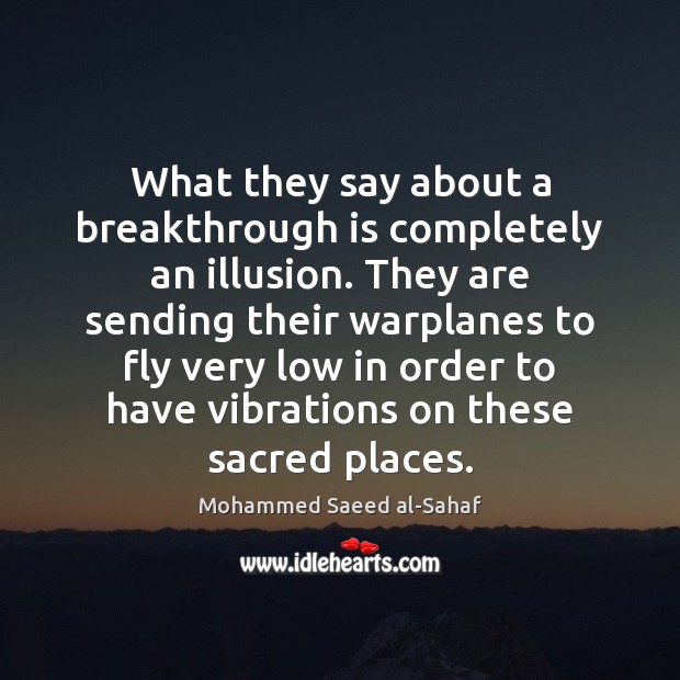 What they say about a breakthrough is completely an illusion. They are Mohammed Saeed al-Sahaf Picture Quote