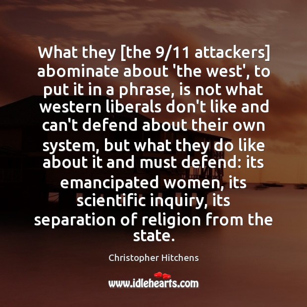 What they [the 9/11 attackers] abominate about ‘the west’, to put it in Christopher Hitchens Picture Quote