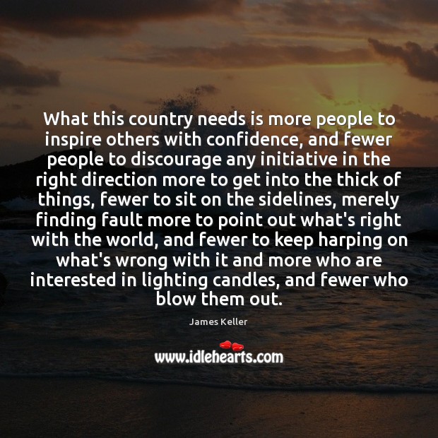 What this country needs is more people to inspire others with confidence, James Keller Picture Quote