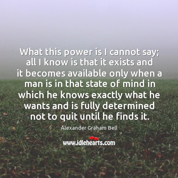 What this power is I cannot say; all I know is that it exists and it becomes available Power Quotes Image