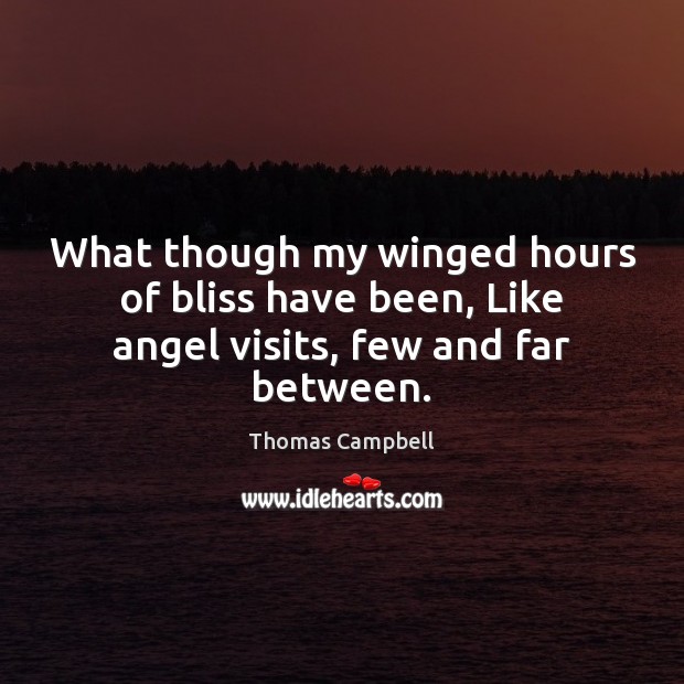 What though my winged hours of bliss have been, Like angel visits, few and far between. Image