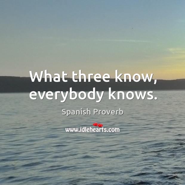 What three know, everybody knows. Spanish Proverbs Image