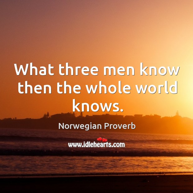 What three men know then the whole world knows. Norwegian Proverbs Image