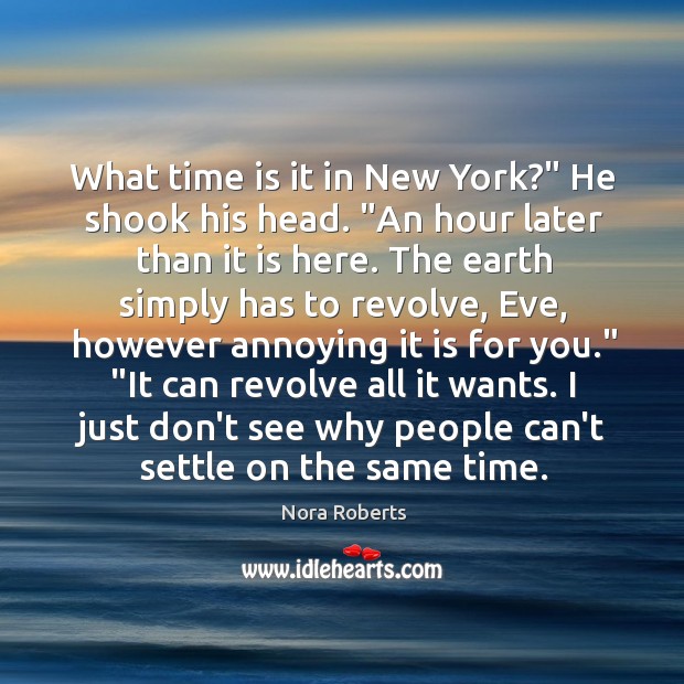 What time is it in New York?” He shook his head. “An Nora Roberts Picture Quote