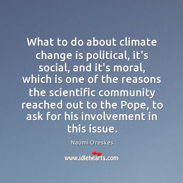 What to do about climate change is political, it’s social, and it’s Change Quotes Image