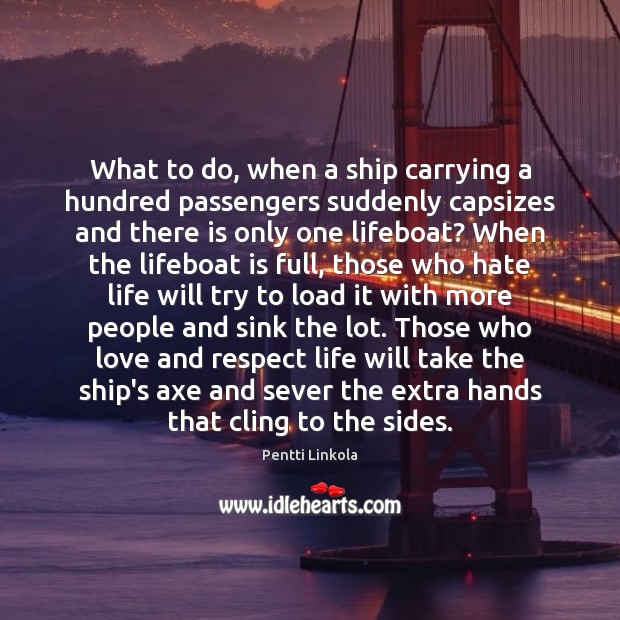 What to do, when a ship carrying a hundred passengers suddenly capsizes Pentti Linkola Picture Quote
