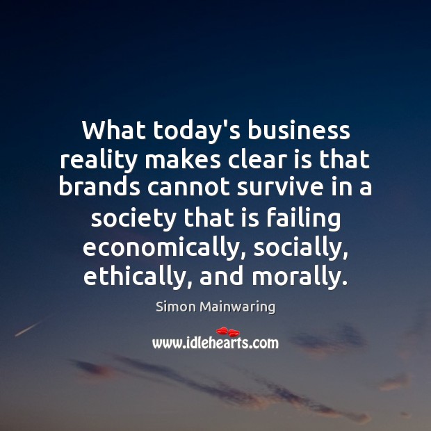 What today’s business reality makes clear is that brands cannot survive in Simon Mainwaring Picture Quote