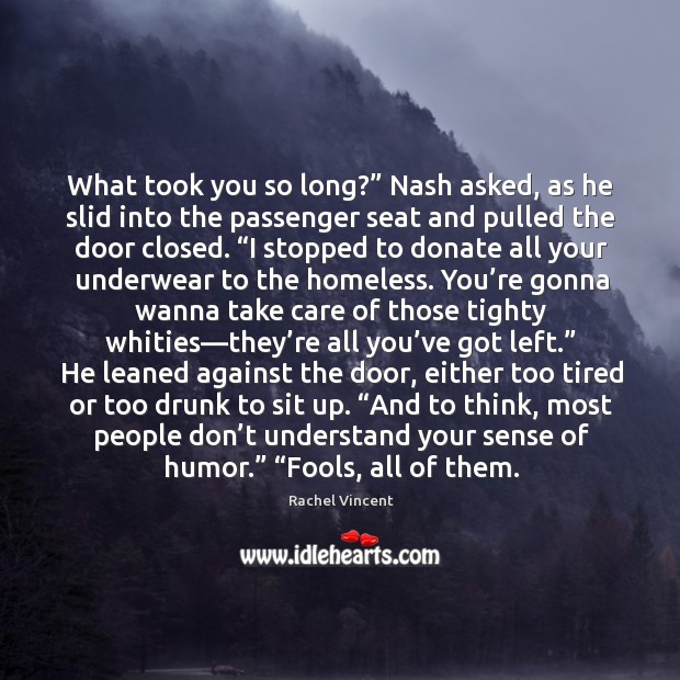 What took you so long?” Nash asked, as he slid into the Image