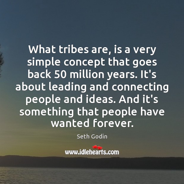 What tribes are, is a very simple concept that goes back 50 million Seth Godin Picture Quote