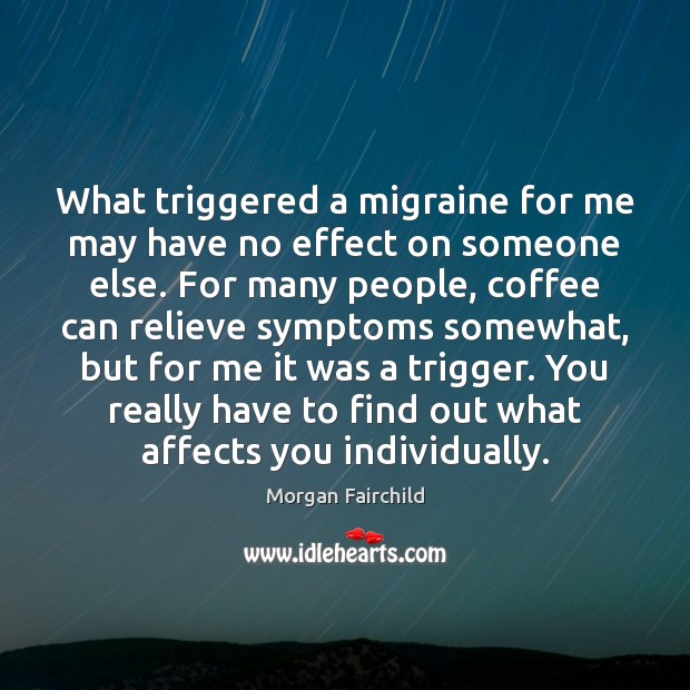 What triggered a migraine for me may have no effect on someone Image