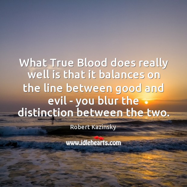What True Blood does really well is that it balances on the Robert Kazinsky Picture Quote