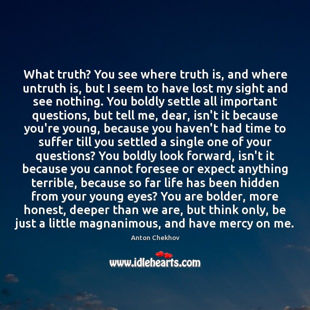 What truth? You see where truth is, and where untruth is, but Image