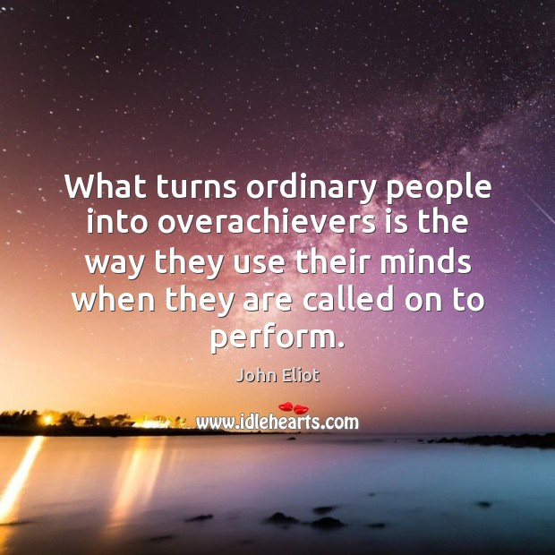 What turns ordinary people into overachievers is the way they use their Image