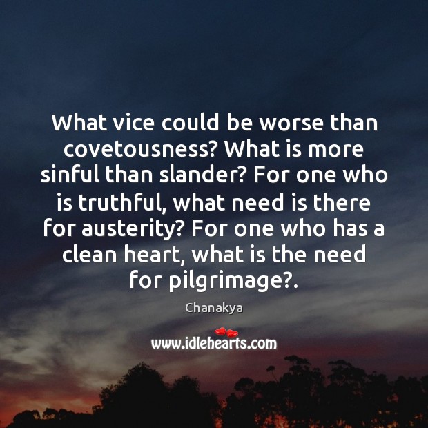 What vice could be worse than covetousness? What is more sinful than Chanakya Picture Quote