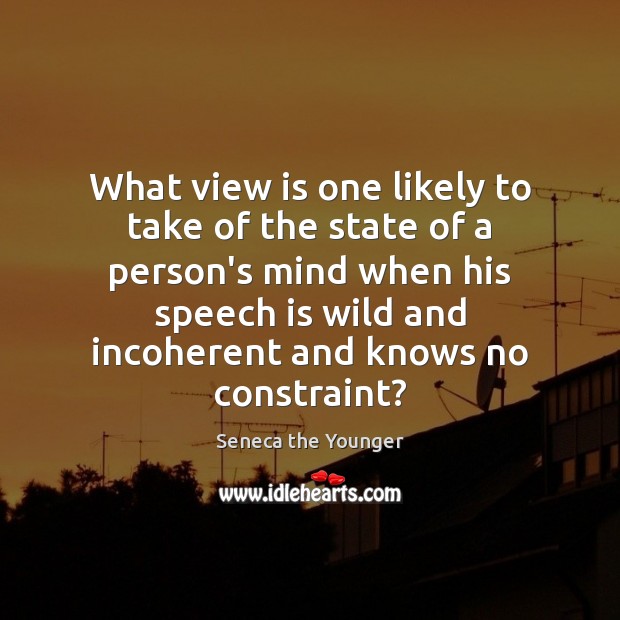 What view is one likely to take of the state of a Seneca the Younger Picture Quote