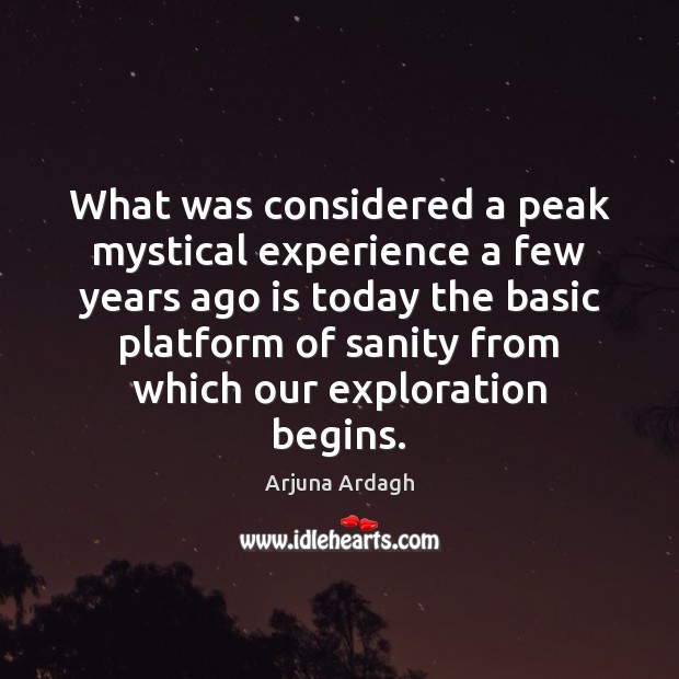 What was considered a peak mystical experience a few years ago is Arjuna Ardagh Picture Quote