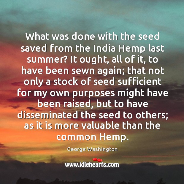 What was done with the seed saved from the India Hemp last George Washington Picture Quote