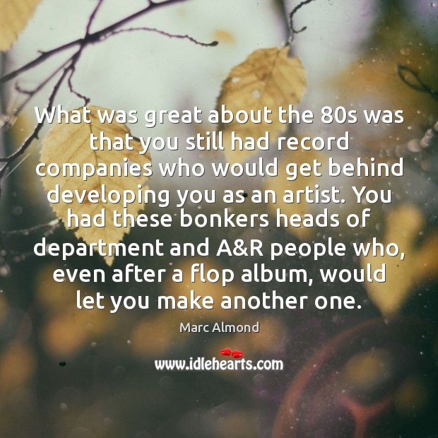 What was great about the 80s was that you still had record Image