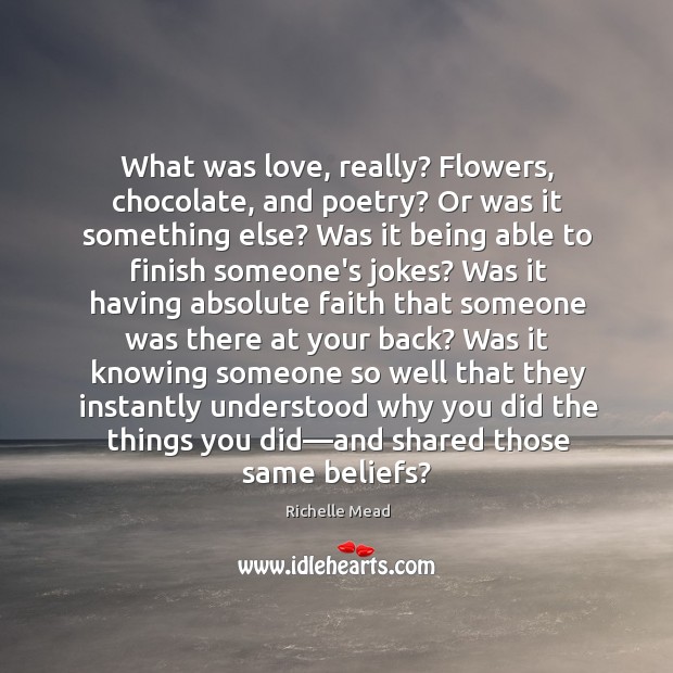 What was love, really? Flowers, chocolate, and poetry? Or was it something Image