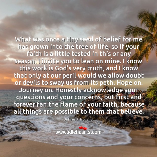 What was once a tiny seed of belief for me has grown Faith Quotes Image