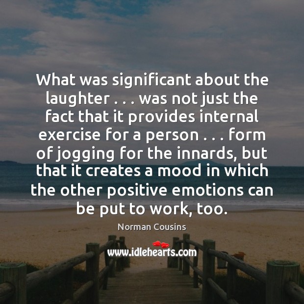 What was significant about the laughter . . . was not just the fact that Norman Cousins Picture Quote
