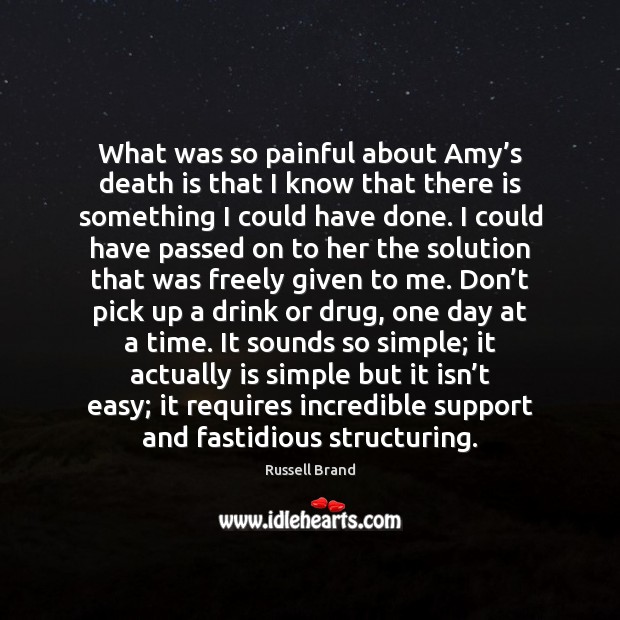 What was so painful about Amy’s death is that I know Death Quotes Image