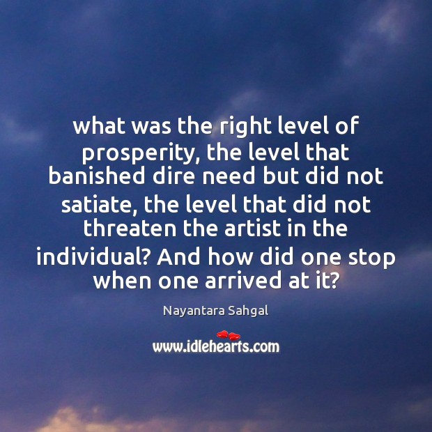 What was the right level of prosperity, the level that banished dire Nayantara Sahgal Picture Quote