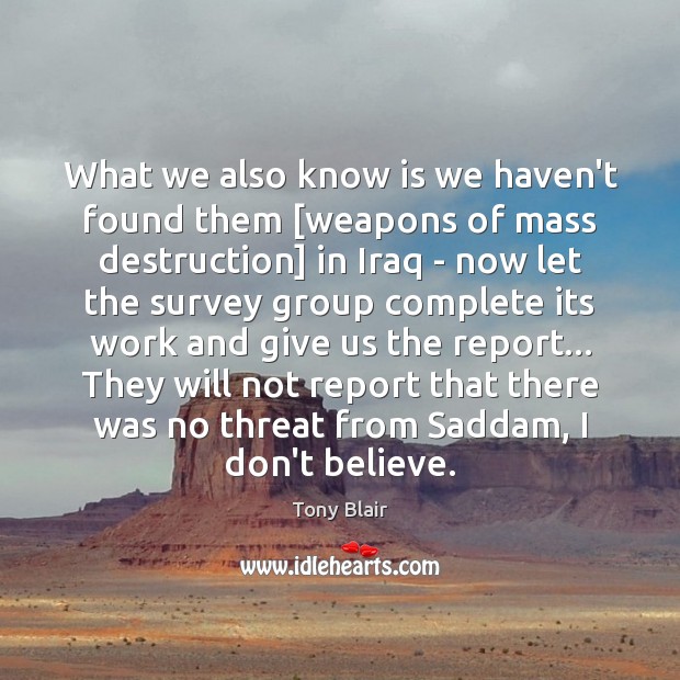 What we also know is we haven’t found them [weapons of mass Image